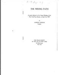 The wrong path: a speech delivered at the annual meeting of the New York Peace Society, on April 21st, 1909