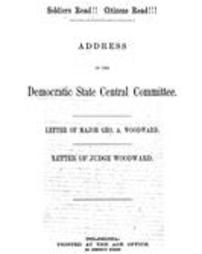 Address of the Democratic State Central Committee : letter of Major Geo. A. Woodward. Letter of Judge Woodward.