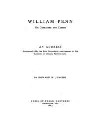 William Penn, his character and career : an address, November 8, 1882, the two hundredth anniversary of his landing at Upland, Pennsylvania