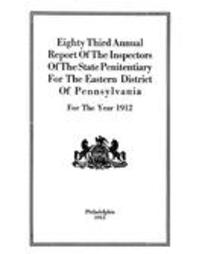Annual report of the inspectors of the State Penitentiary for the Eastern District of Pennsylvania (1912)