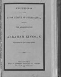 Proceedings of the Union league of Philadelphia, regarding the assassination of Abraham Lincoln, president of the United States.