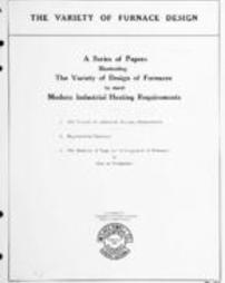 The variety of furnace design : a series of papers illustrating the variety of design of furnaces to meet modern industrial heating requirements