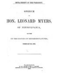 Speech of Hon. Leonard Myers, of Pennsylvania, delivered in the House of Representatives, March 24, 1866. The responsibilities of Congress. Acceptance of the results of the war the true basis of reconstruction. Liberty regulated by law the safeguard of th