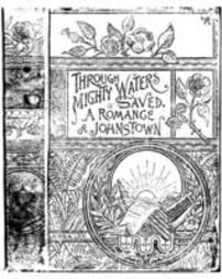 Through mighty waters saved: A romance of the Johnstown destruction