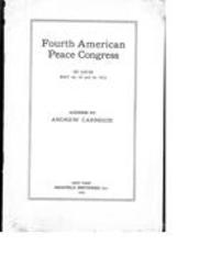 Fourth American Peace Congress: St. Louis May 1st, 2d and 3d, 1913: address by Andrew Carnegie