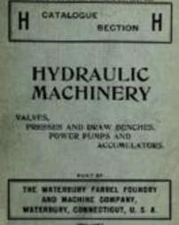 Waterbury Farrel Foundry and Machine Co. Catalogue section H : Hydraulic Machinery : Valves, Presses and Draw Benches, Power Pumps and Accumulators