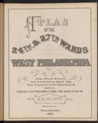 Atlas of the 24th & 27th wards, West Philadelphia : from official records, and actual surveys, based upon plans deposited in the Department of Surveys / surveyed under the direction of J. D. Scott