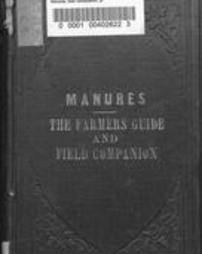 Manures, their composition, preparation, and action upon soils; with the quantities to be applied. Being a field companion for the farmer. From the French of standard authorities.