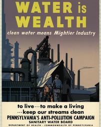 Pennsylvania Sanitary Water Board, "Water is Wealth: clean water means mightier industry"