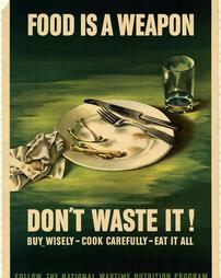 WW2-Conservation, "Food Is A Weapon: Don't Waste It! Buy Wisely-Cook Carefully-Eat It All"