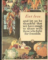 WW 1-Food (Conservation of) "Eat Less and let us be thankful that we have enough to share with those who fight for freedom", U.S. Food Adm. No. 17