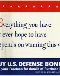 WW2-Defense Bonds, "Everything you have or ever hope to have depends on winning this war"